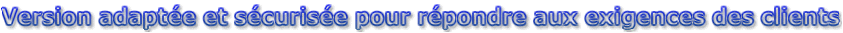 Version adapte et scurise pour rpondre aux exigences des clients